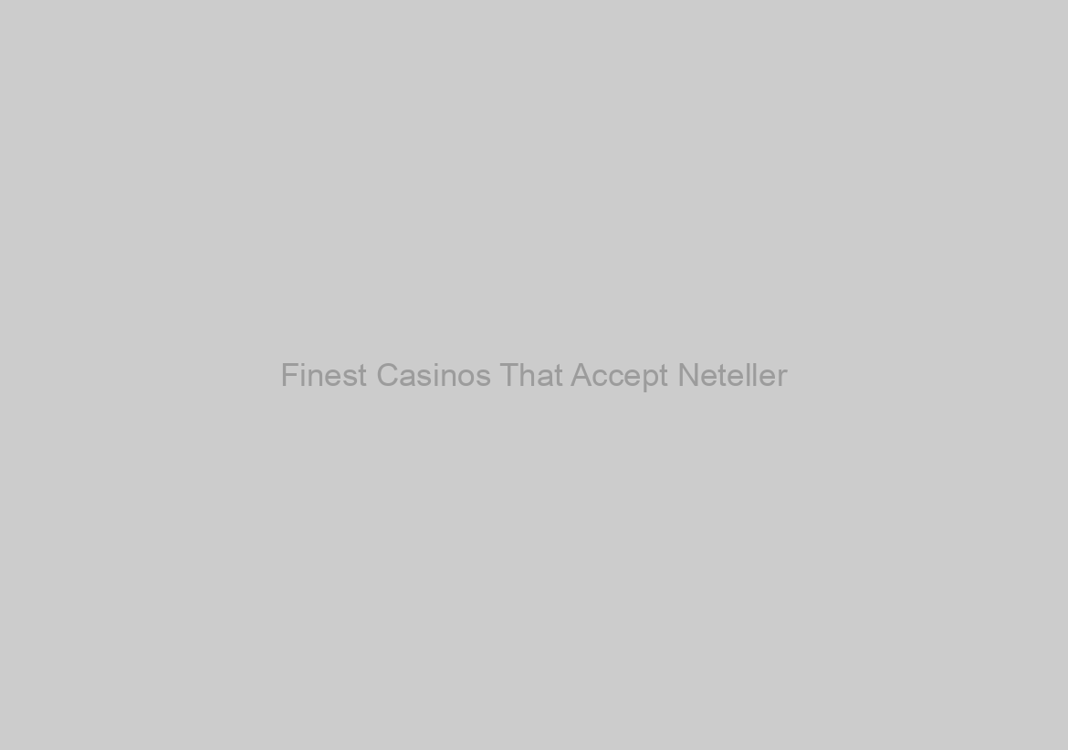 Finest Casinos That Accept Neteller